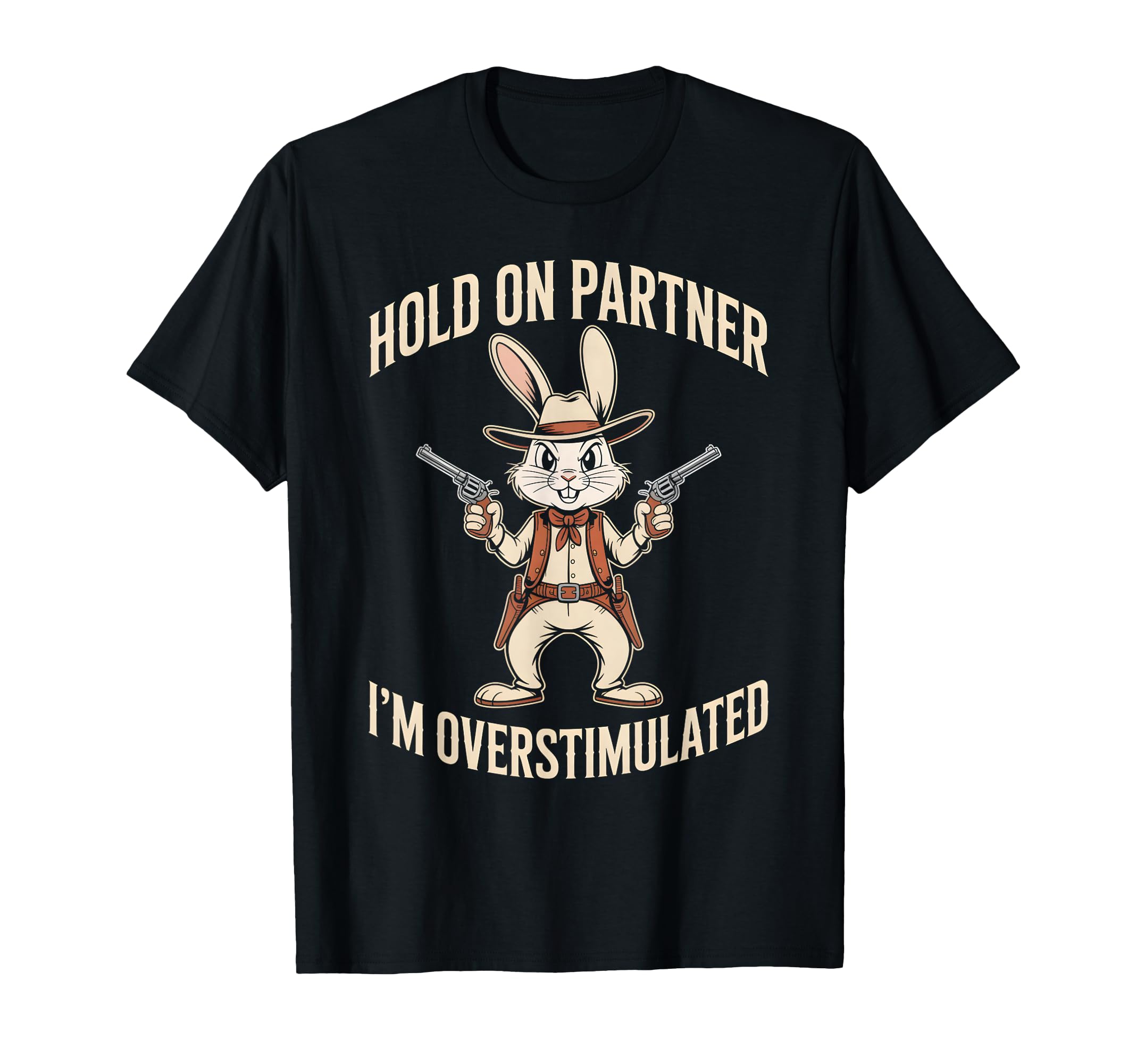 Hold Partner Im Overstimulated Funny T-Shirt - Novelty Apparel Unisex - T-Shirt, Sweatshirt, Hoodie