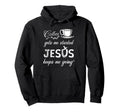 Coffee Gets Me Started Jesus Keeps Me Hoodie - Streetwear Style Men Women - T-Shirt, Sweatshirt, Hoodie
