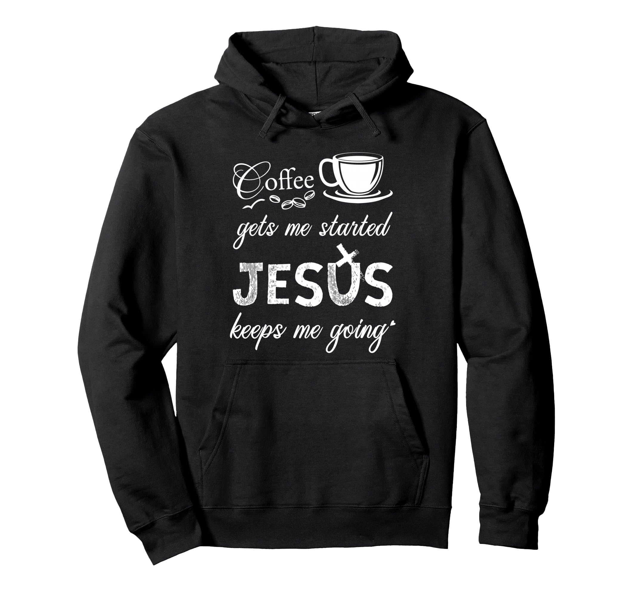 Coffee Gets Me Started Jesus Keeps Me Hoodie - Streetwear Style Men Women - T-Shirt, Sweatshirt, Hoodie