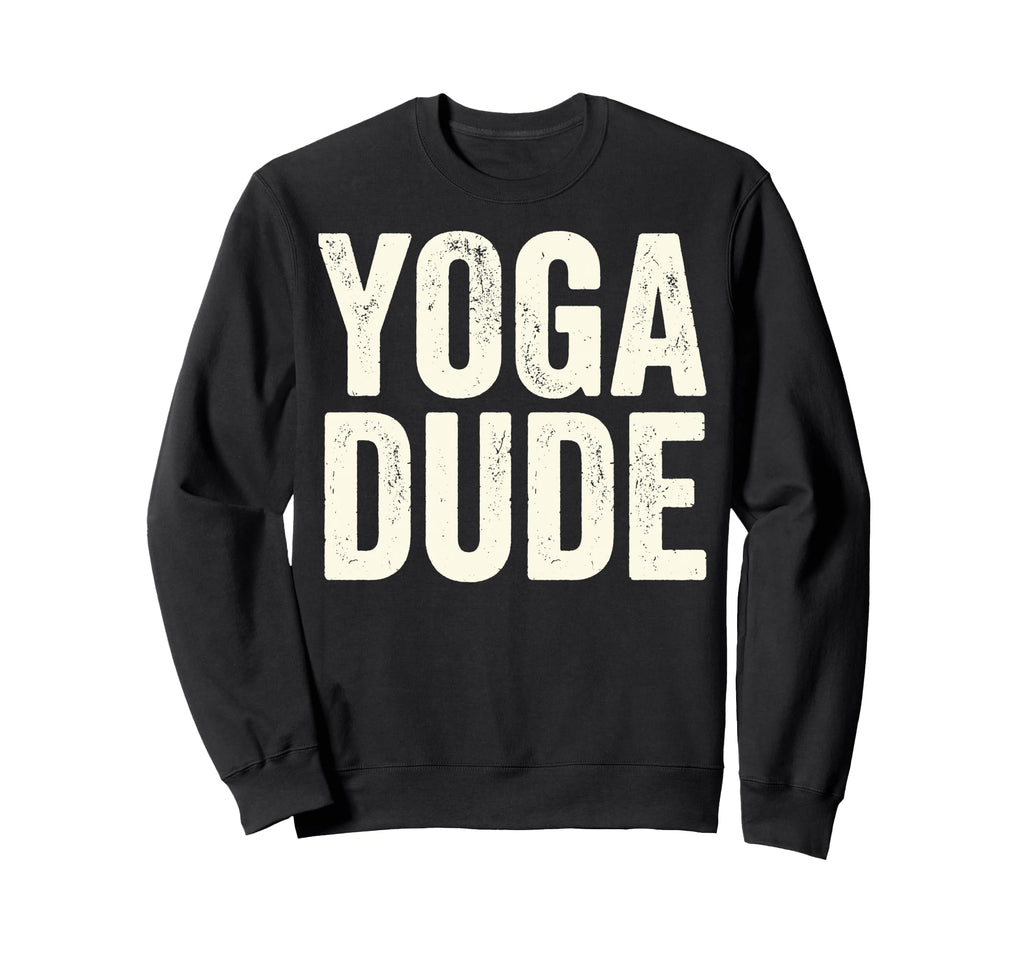 Funny Yoga Dude Meditation Namaste Sweatshirt - Trendy Graphic for Adults - T-Shirt, Sweatshirt, Hoodie