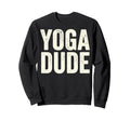 Funny Yoga Dude Meditation Namaste Sweatshirt - Trendy Graphic for Adults - T-Shirt, Sweatshirt, Hoodie