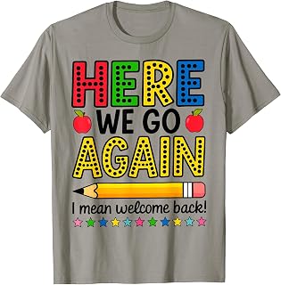 Here We Go Again I Mean Welcome Back Teacher Funny T-Shirt Unisex T-shirt, Sweatshirt, Hoodie, Long Sleeve Tee - T-Shirt, Sweatshirt, Hoodie