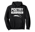 Poetry Will Save Your Life Poet Hoodie - Fun Novelty Design Unisex - T-Shirt, Sweatshirt, Hoodie