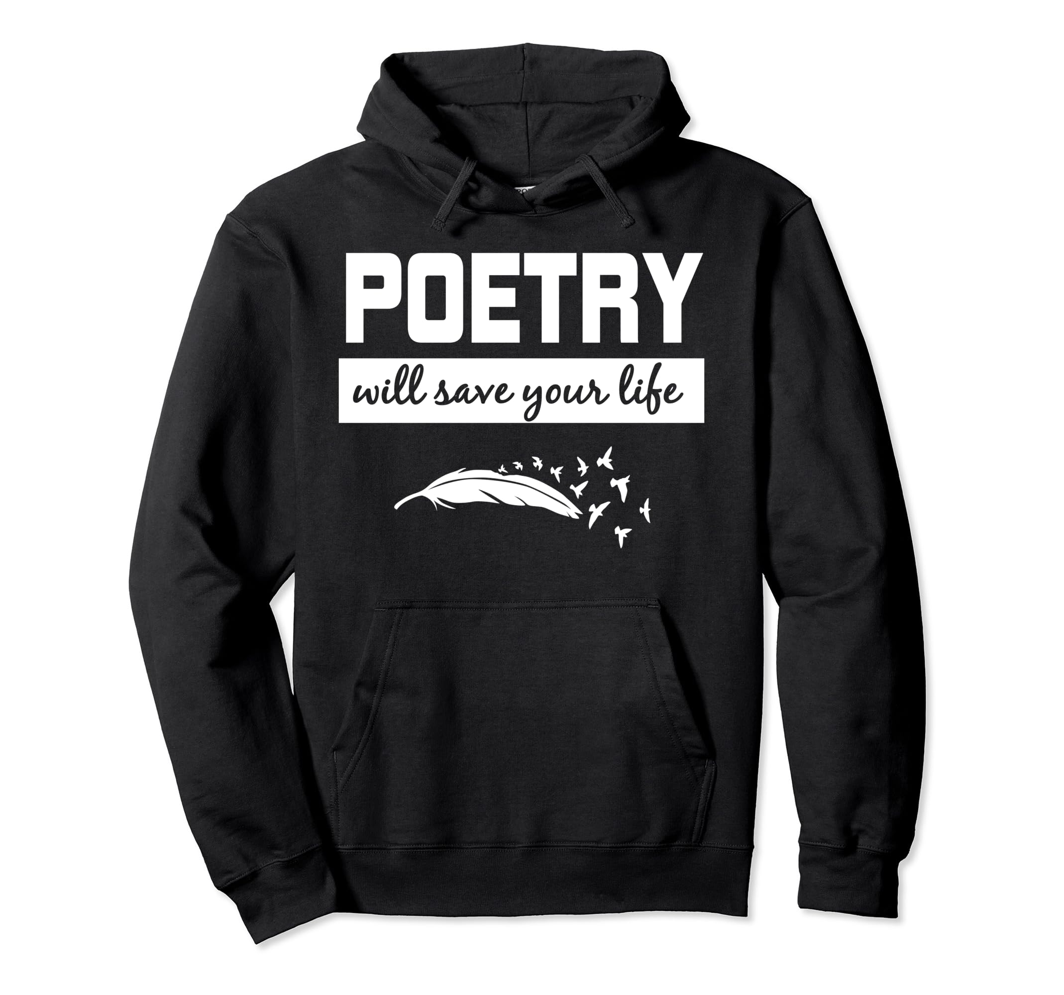 Poetry Will Save Your Life Poet Hoodie - Fun Novelty Design Unisex - T-Shirt, Sweatshirt, Hoodie