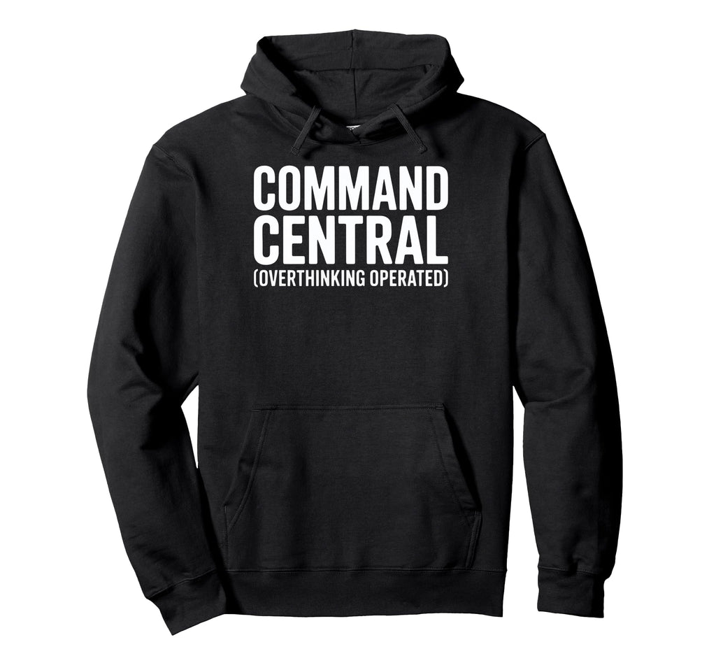 Funny Overthinkers Command Central Hoodie - Novelty Apparel for Adults - T-Shirt, Sweatshirt, Hoodie