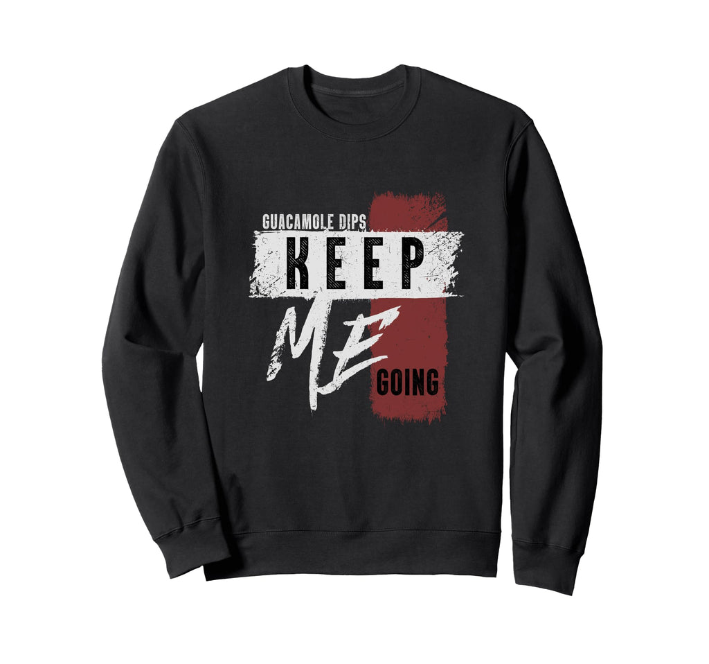 Guacamole Dips Keep Me Going Fun Sweatshirt - Graphic Print Men Women - T-Shirt, Sweatshirt, Hoodie