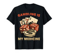 Therapy Gambling Is My Medicine Hobby T-Shirt - Minimalist Print Unisex - T-Shirt, Sweatshirt, Hoodie