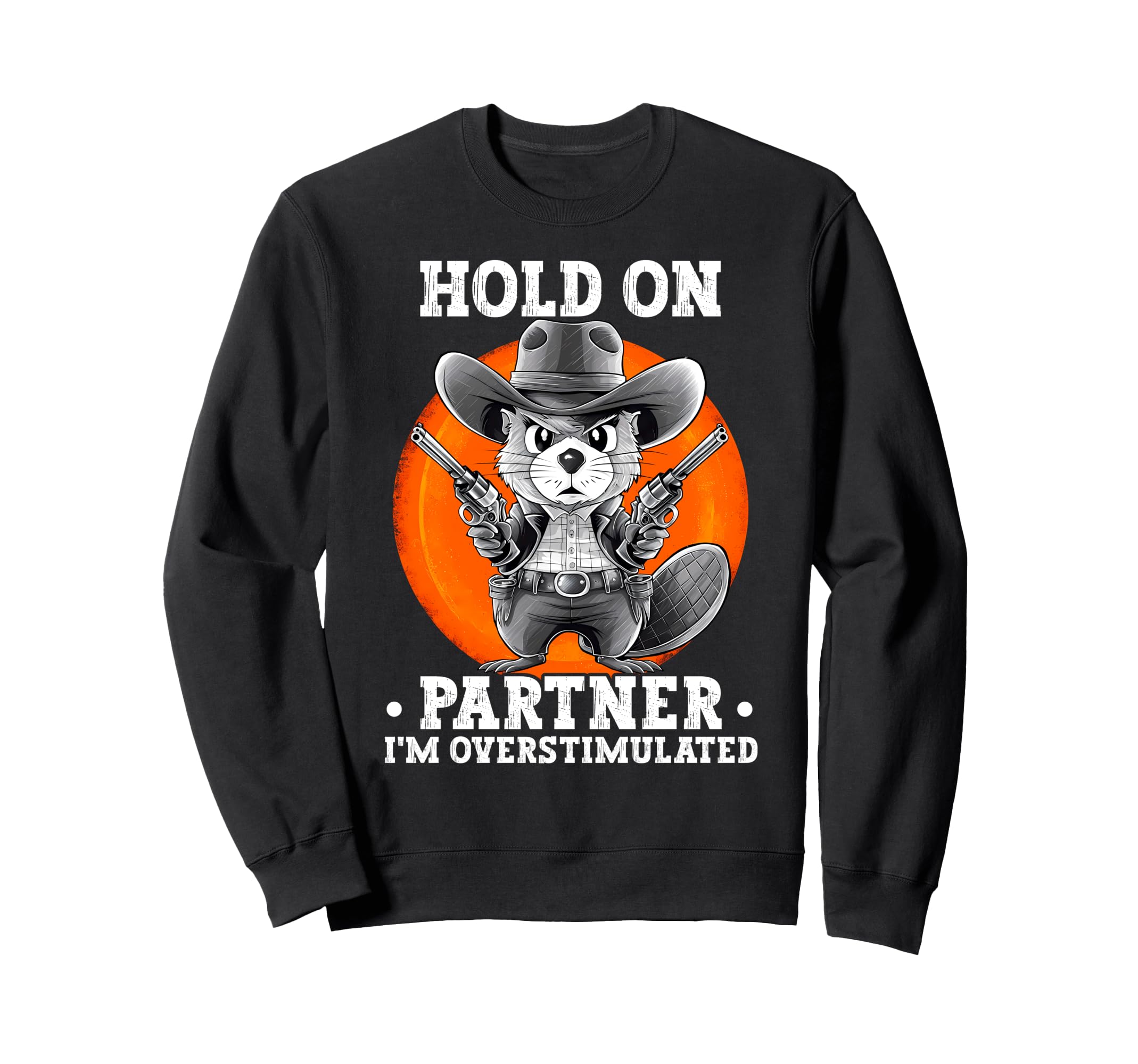 Hold Partner Im Overstimulated Sweatshirt - Novelty Apparel for Adults - T-Shirt, Sweatshirt, Hoodie