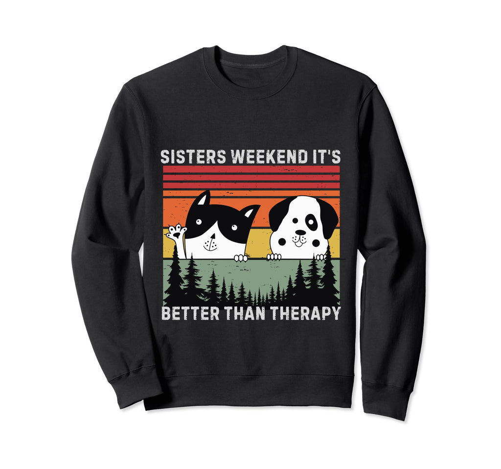 Sisters Weekend Its Better Than Sweatshirt - Aesthetic Graphic Men Women - T-Shirt, Sweatshirt, Hoodie