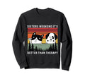 Sisters Weekend Its Better Than Sweatshirt - Aesthetic Graphic Men Women - T-Shirt, Sweatshirt, Hoodie