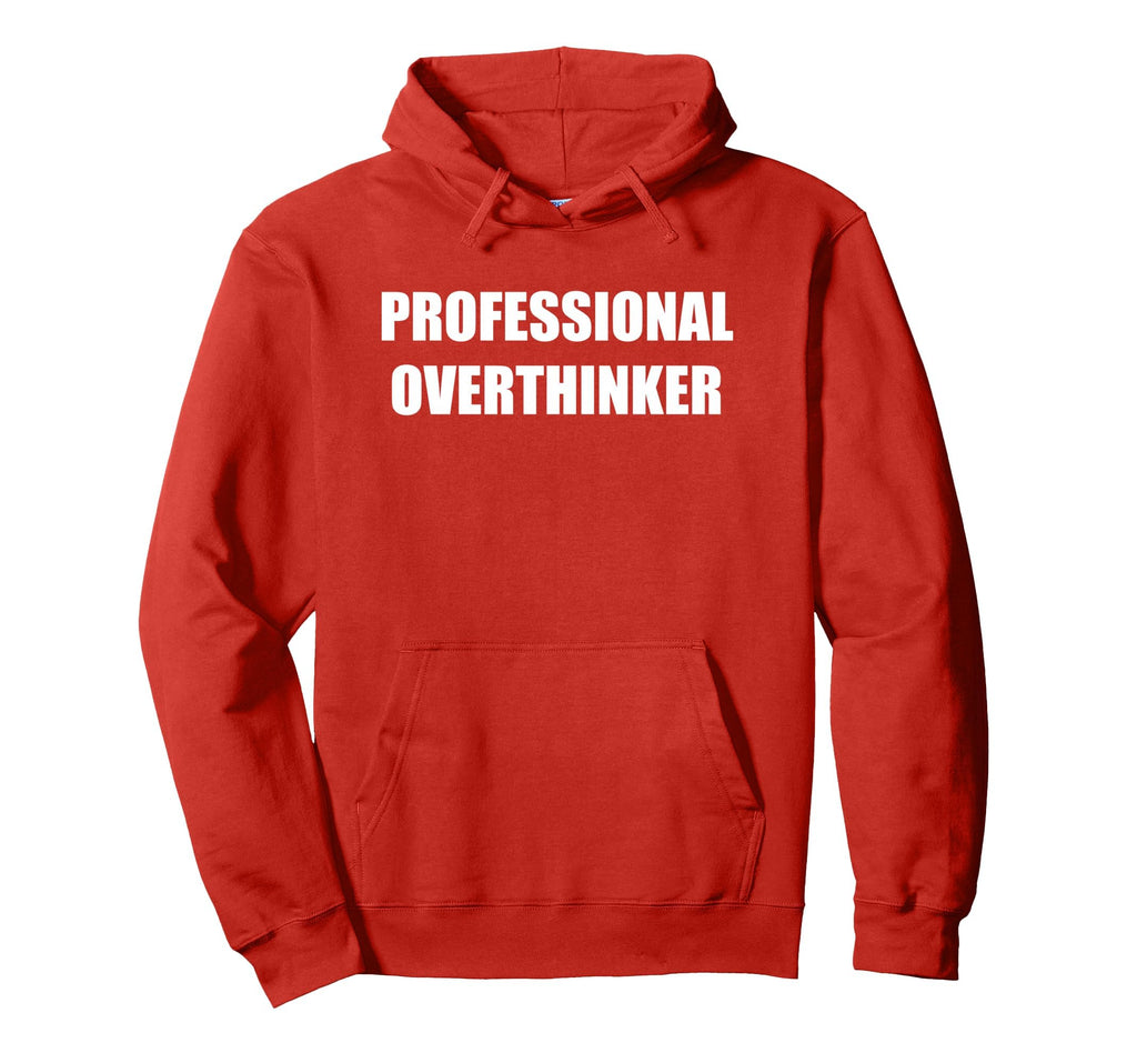 Professional Overthinker Hoodie - Unique Graphic Men Women - T-Shirt, Sweatshirt, Hoodie