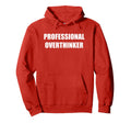 Professional Overthinker Hoodie - Unique Graphic Men Women - T-Shirt, Sweatshirt, Hoodie