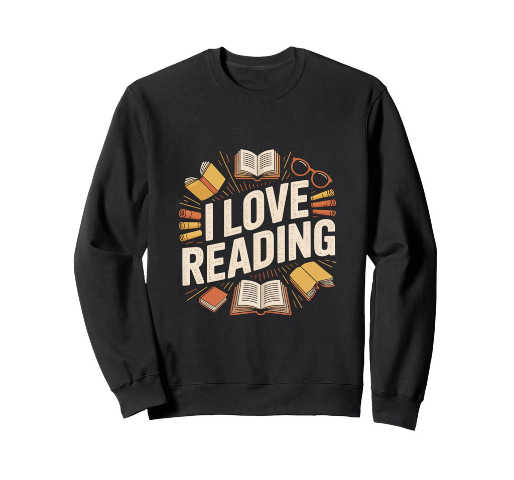 I Love Reading Enthusiast Bookworm Sweatshirt - Custom Art Print Men Women - T-Shirt, Sweatshirt, Hoodie