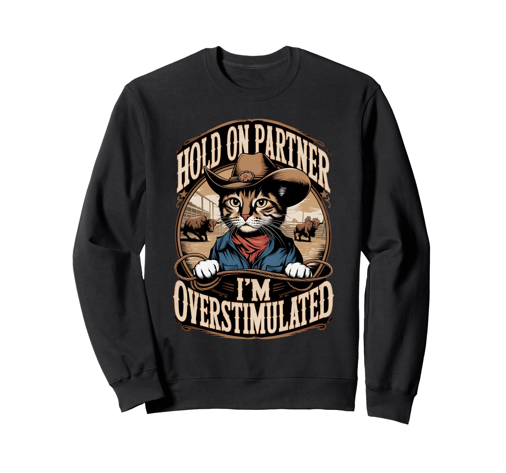 Hold Partner Im Overstimulated Western Sweatshirt - Trendy Graphic Unisex - T-Shirt, Sweatshirt, Hoodie