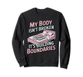 My Body Isnt Broken Its Building Sweatshirt - Aesthetic Graphic for Adults - T-Shirt, Sweatshirt, Hoodie