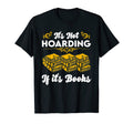 Its Not Hoarding If Its Books T-Shirt - Unique Graphic Unisex - T-Shirt, Sweatshirt, Hoodie
