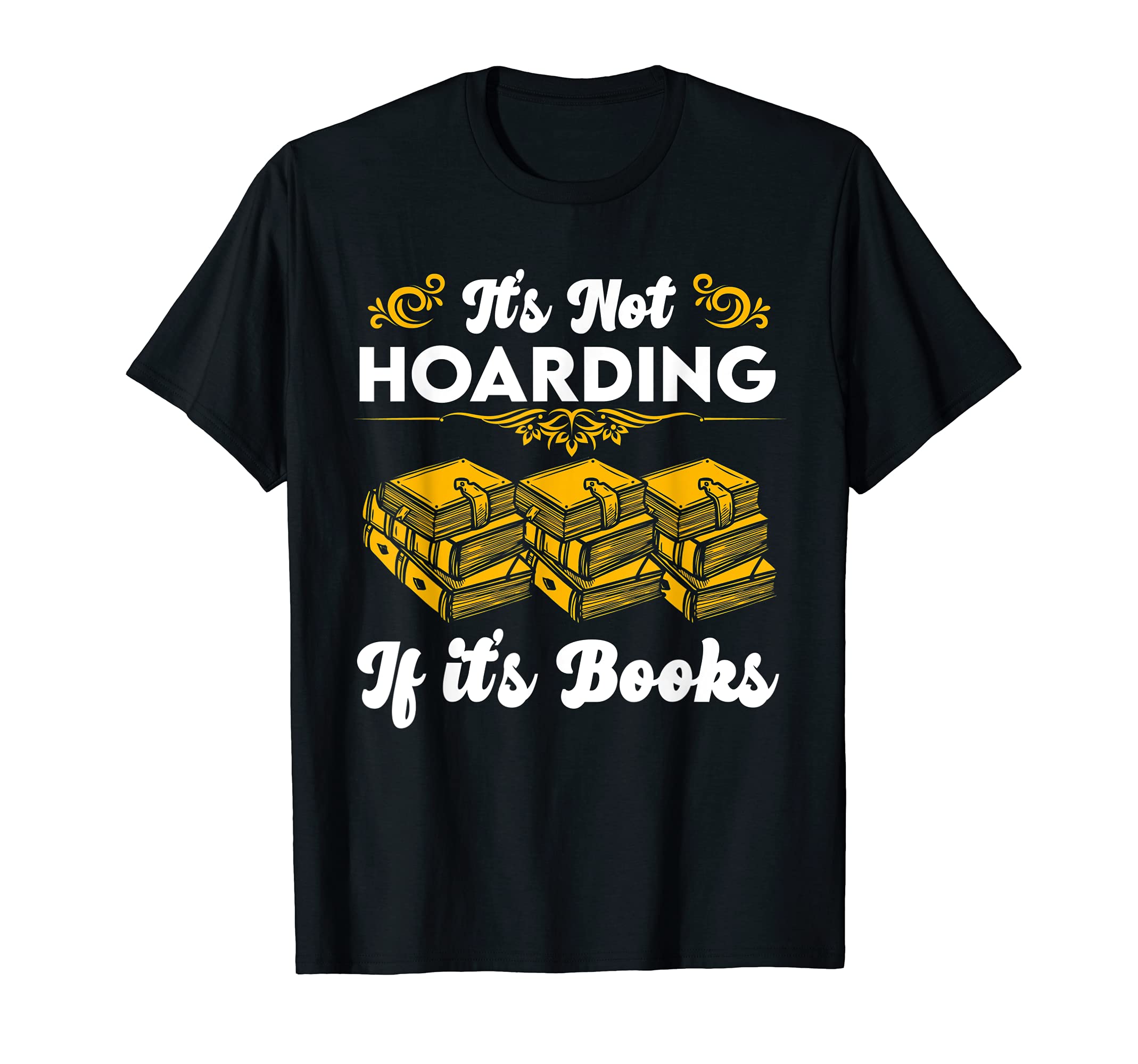 Its Not Hoarding If Its Books T-Shirt - Unique Graphic Unisex - T-Shirt, Sweatshirt, Hoodie