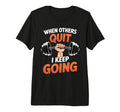 When Others Quit I Keep Going Excuse T-Shirt - Aesthetic Graphic Unisex - T-Shirt, Sweatshirt, Hoodie