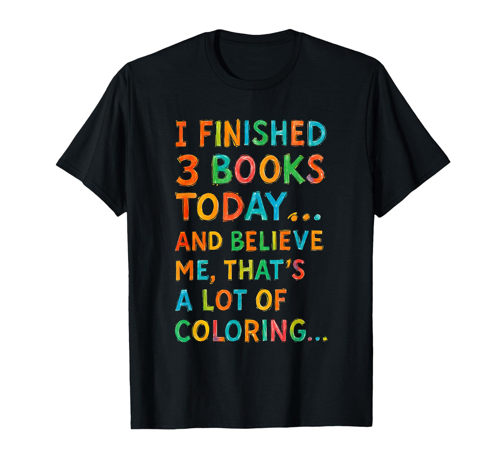I Finished 3 Books Today Funny T-Shirt - Minimalist Print Men Women - T-Shirt, Sweatshirt, Hoodie