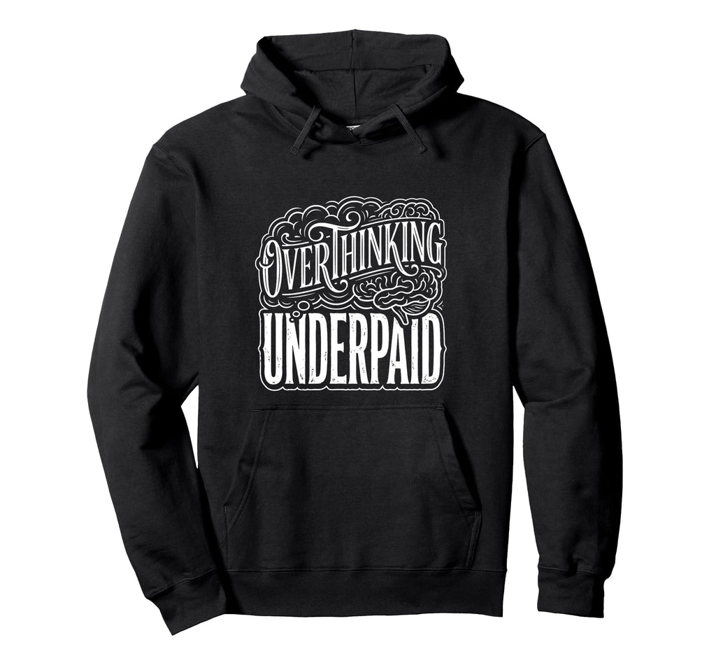 Overthinking Underpaid Employee Stress Hoodie - Novelty Apparel for Adults - T-Shirt, Sweatshirt, Hoodie