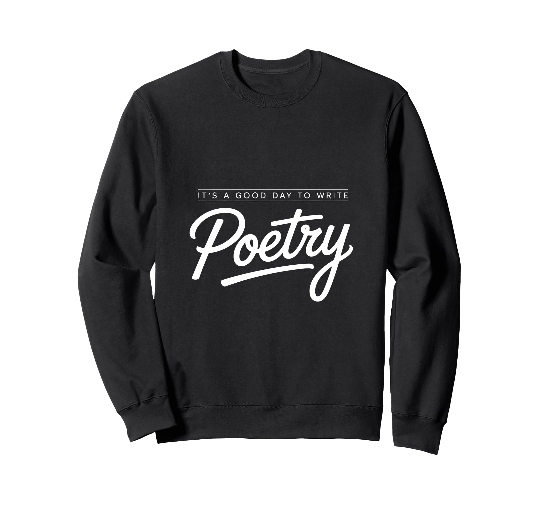 Good Day To Write Poetry Writer Sweatshirt - Novelty Apparel Unisex - T-Shirt, Sweatshirt, Hoodie