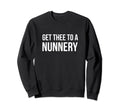 Hamlet Get Thee To Nunnery Famous Line Sweatshirt - Graphic Print Unisex - T-Shirt, Sweatshirt, Hoodie