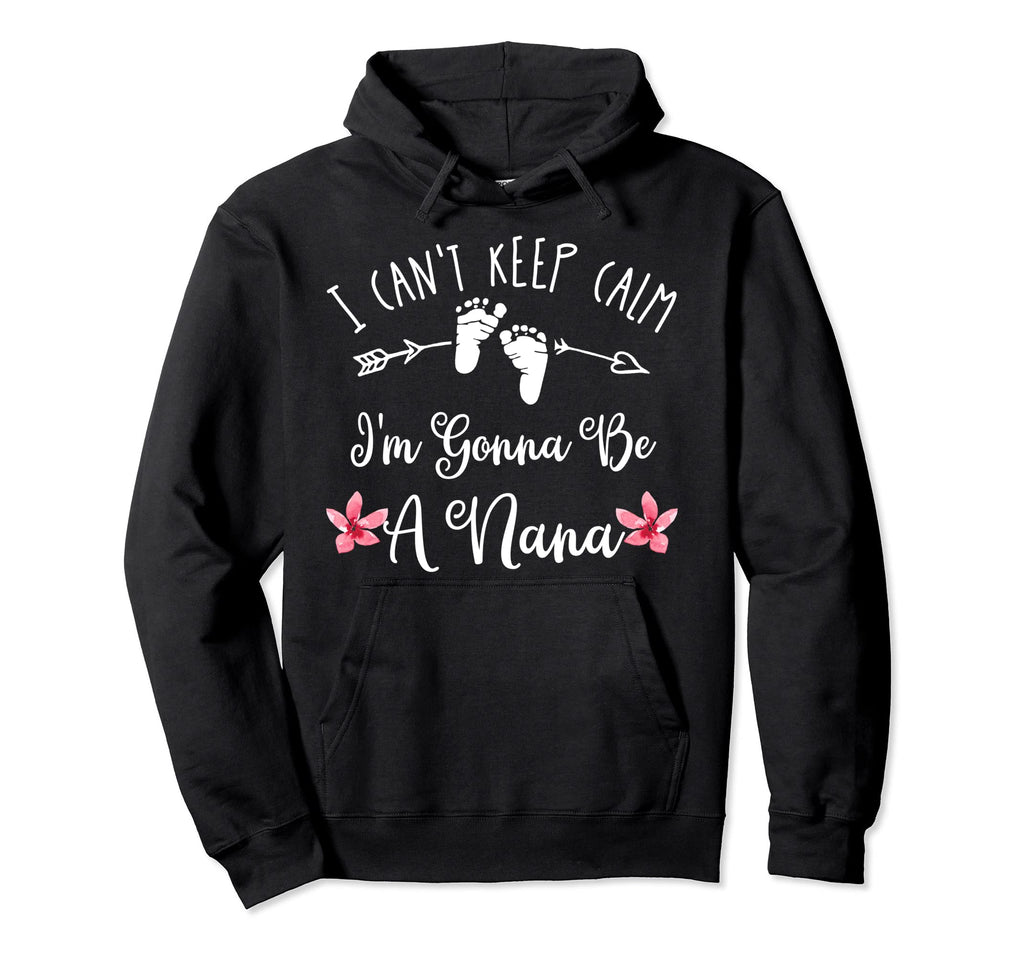 I Cant Keep Calm Im Gonna Be Nana Hoodie - Minimalist Print for Adults - T-Shirt, Sweatshirt, Hoodie