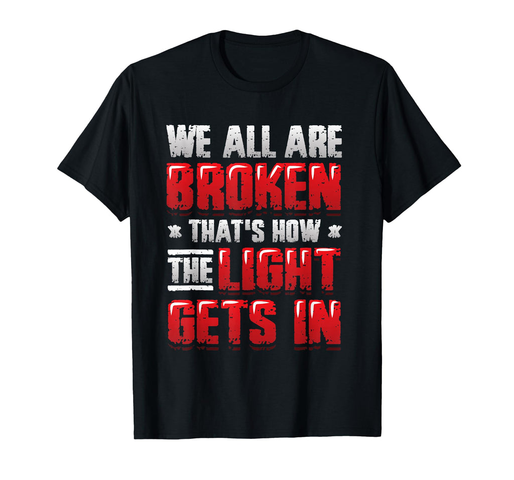 Broken That S How Light Gets Mental T-Shirt - Aesthetic Graphic Unisex - T-Shirt, Sweatshirt, Hoodie