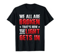 Broken That S How Light Gets Mental T-Shirt - Aesthetic Graphic Unisex - T-Shirt, Sweatshirt, Hoodie