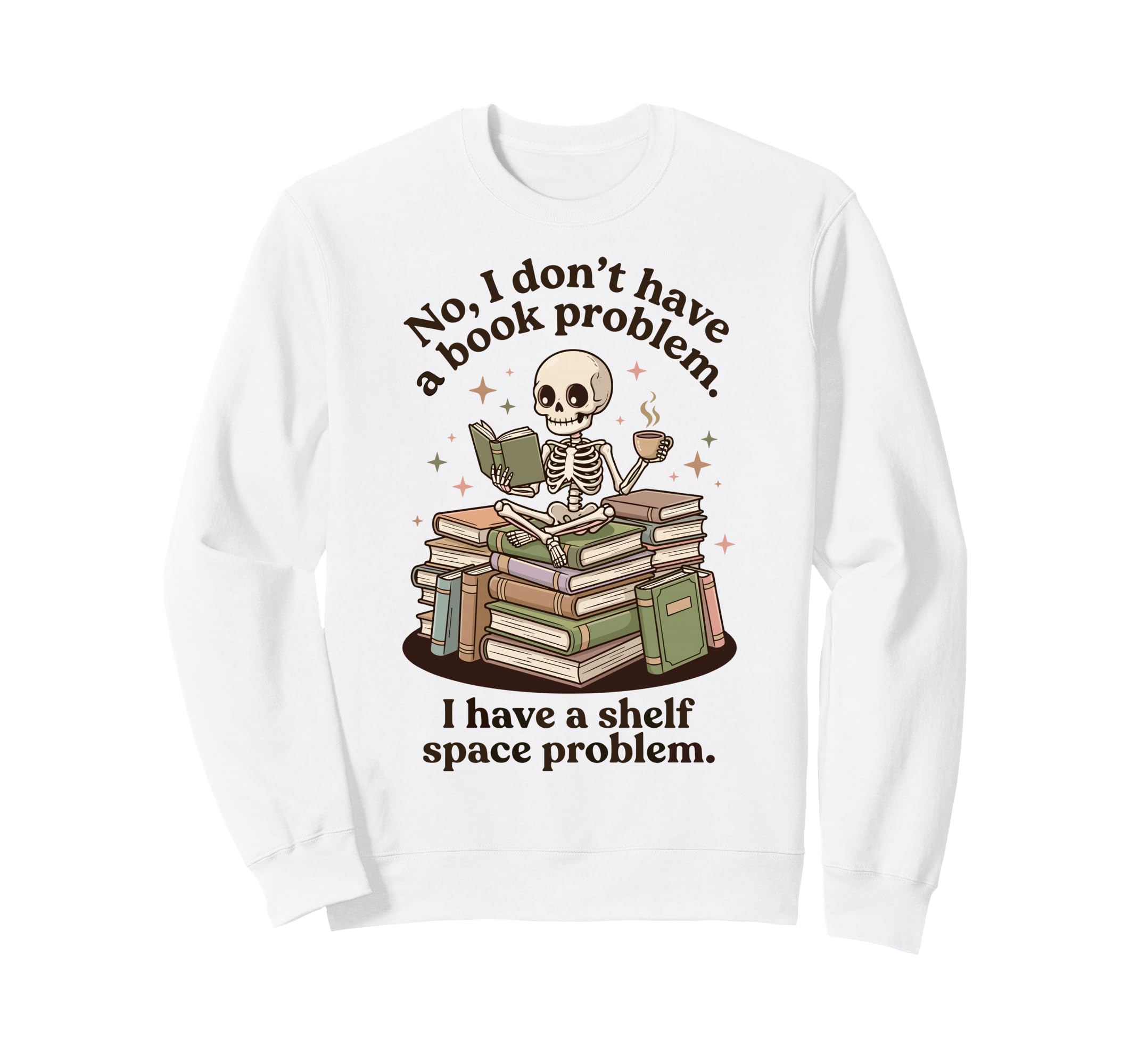 No I Dont Have Book Problem Sweatshirt - Casual Everyday Wear for Adults - T-Shirt, Sweatshirt, Hoodie