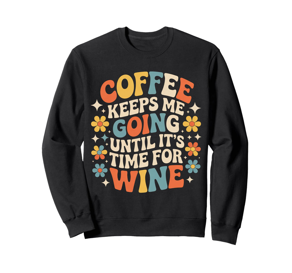 Coffee Keeps Me Going Until Sweatshirt - Casual Everyday Wear Men Women - T-Shirt, Sweatshirt, Hoodie