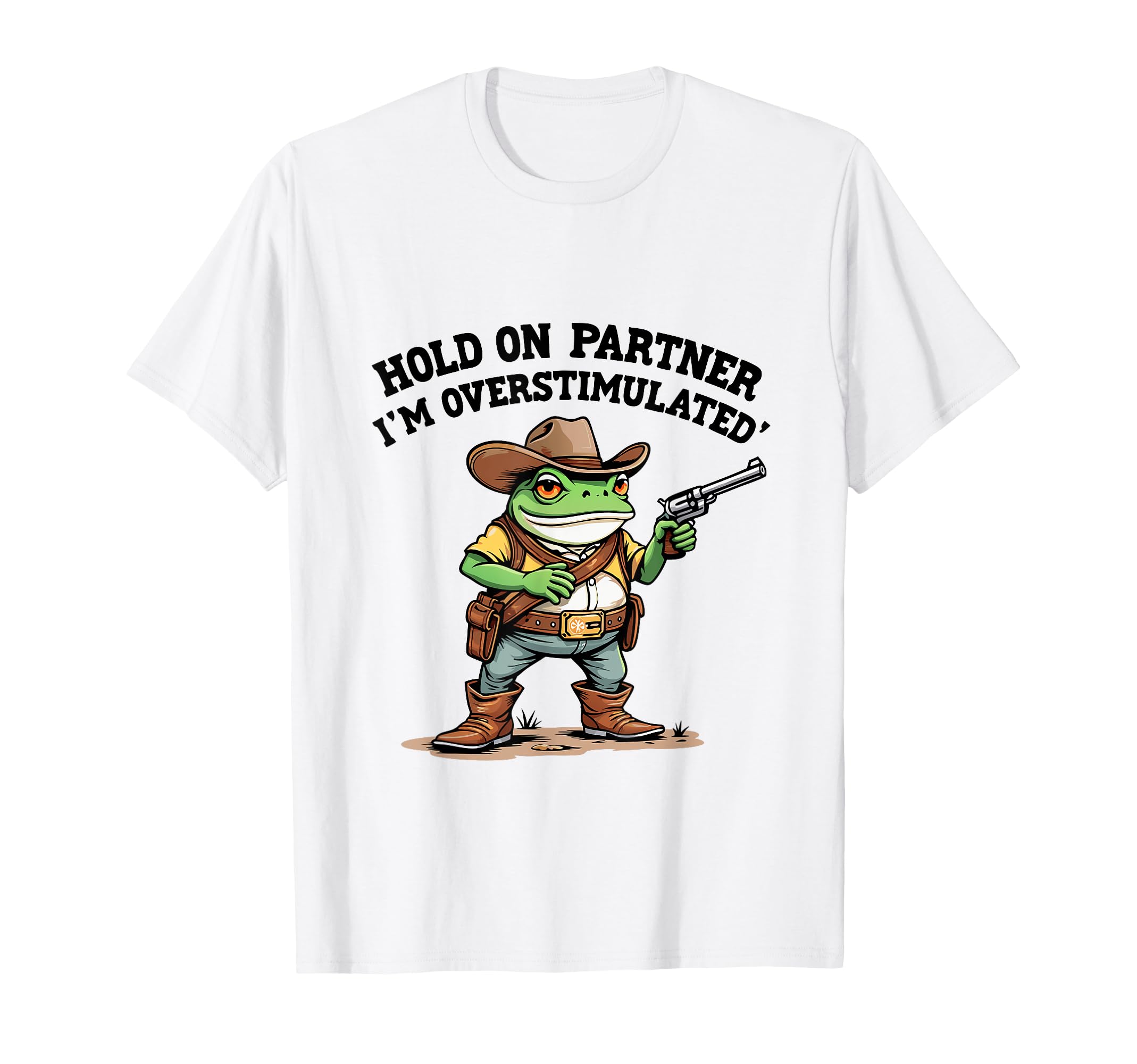 Hold Partner Im Overstimulated Funny T-Shirt - Streetwear Style for Adults - T-Shirt, Sweatshirt, Hoodie