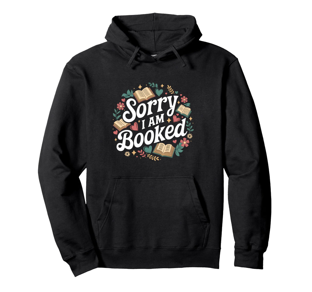 Sorry I Am Booked Reading Read Books Hoodie - Minimalist Print Unisex - T-Shirt, Sweatshirt, Hoodie