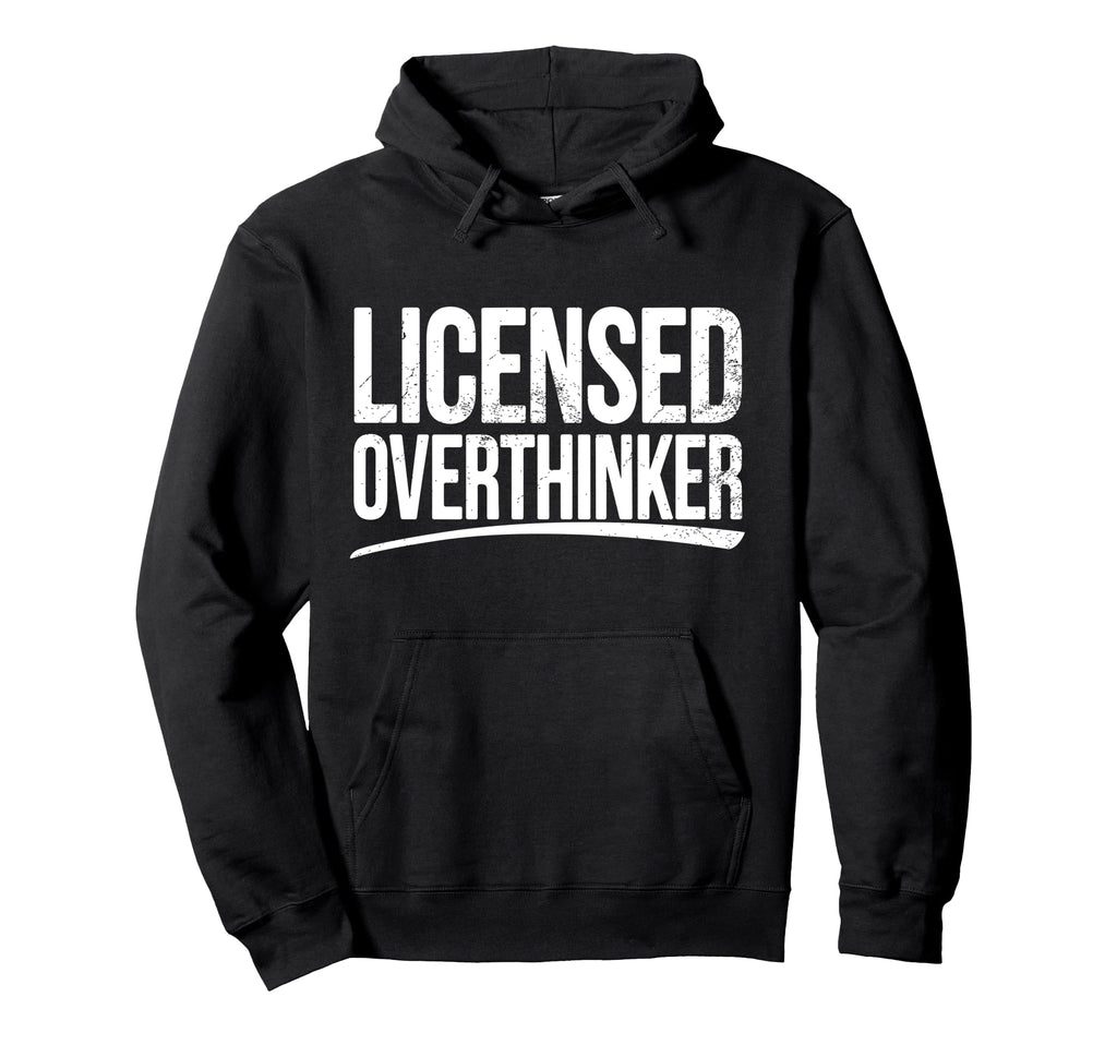 Licensed Overthinker Funny Sarcastic Hoodie - Custom Art Print for Adults - T-Shirt, Sweatshirt, Hoodie