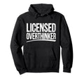 Licensed Overthinker Funny Sarcastic Hoodie - Custom Art Print for Adults - T-Shirt, Sweatshirt, Hoodie