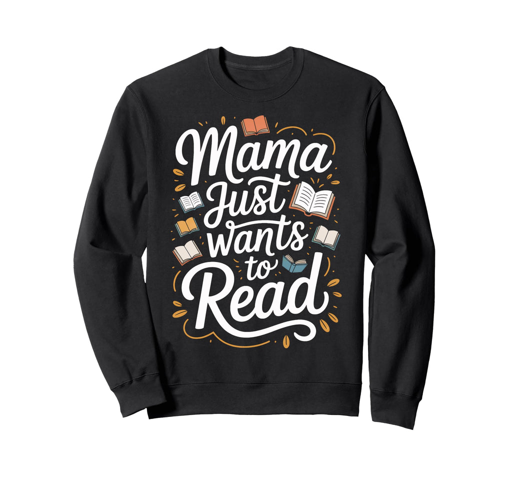 Just Wants To Read Mama Reading Sweatshirt - Custom Art Print for Adults - T-Shirt, Sweatshirt, Hoodie