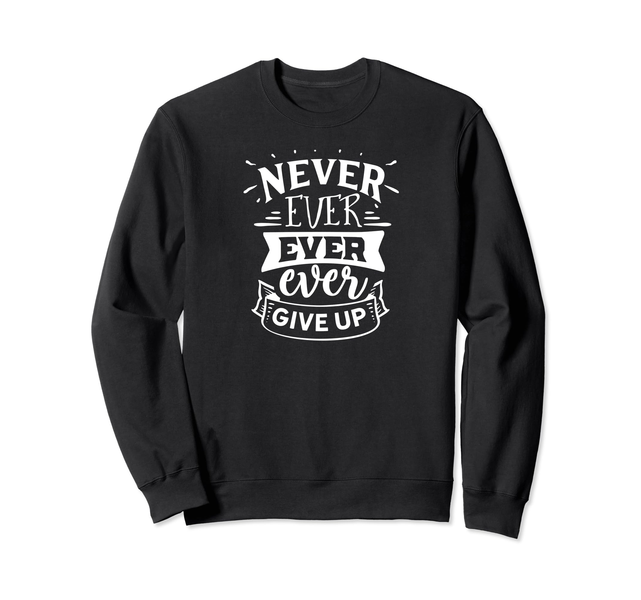 Never Ever Give Up Self Love Self Sweatshirt - Custom Art Print Men Women - T-Shirt, Sweatshirt, Hoodie