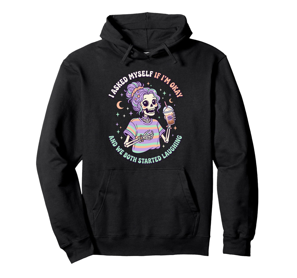 I Asked Myself If Im Okay And We Both Hoodie - Graphic Print for Adults - T-Shirt, Sweatshirt, Hoodie