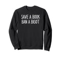 Book Lovers Save Book Ban Bigot Sweatshirt - Unique Graphic for Adults - T-Shirt, Sweatshirt, Hoodie