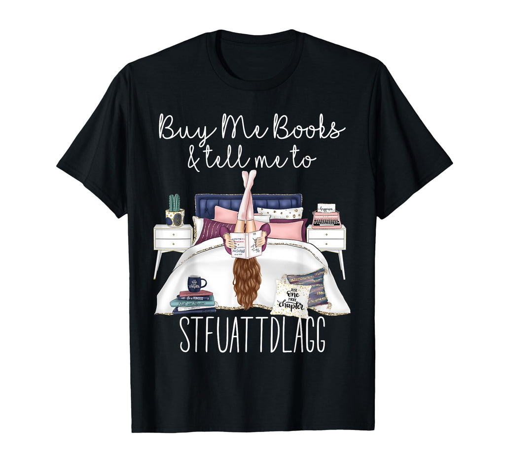 Buy Me Books And Tell Me To T-Shirt - Casual Everyday Wear Men Women - T-Shirt, Sweatshirt, Hoodie