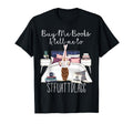 Buy Me Books And Tell Me To T-Shirt - Casual Everyday Wear Men Women - T-Shirt, Sweatshirt, Hoodie