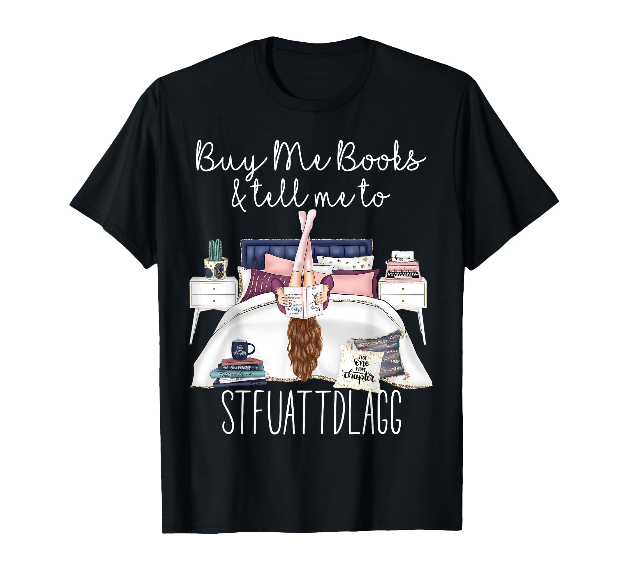 Buy Me Books And Tell Me To T-Shirt - Casual Everyday Wear Men Women - T-Shirt, Sweatshirt, Hoodie