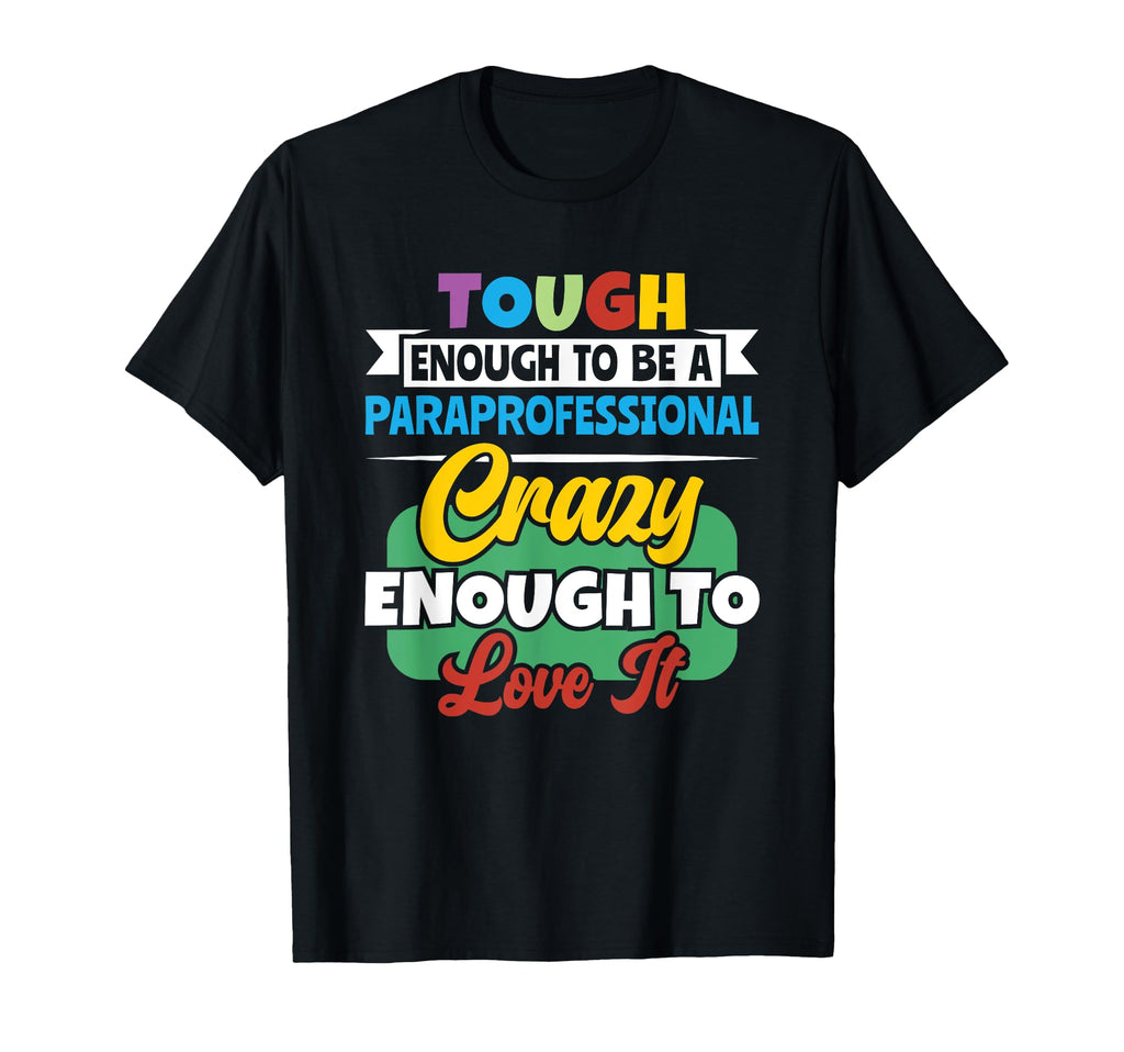 Tough Enough To Be Paraprofessional T-Shirt - Fun Novelty Design Unisex - T-Shirt, Sweatshirt, Hoodie