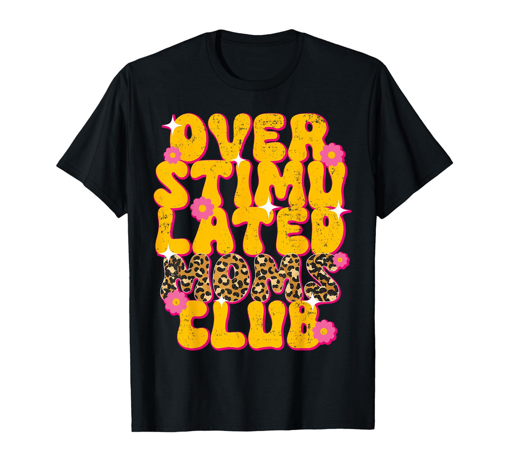 Groovy Overstimulated Moms Club Funny T-Shirt - Custom Art Print Men Women - T-Shirt, Sweatshirt, Hoodie