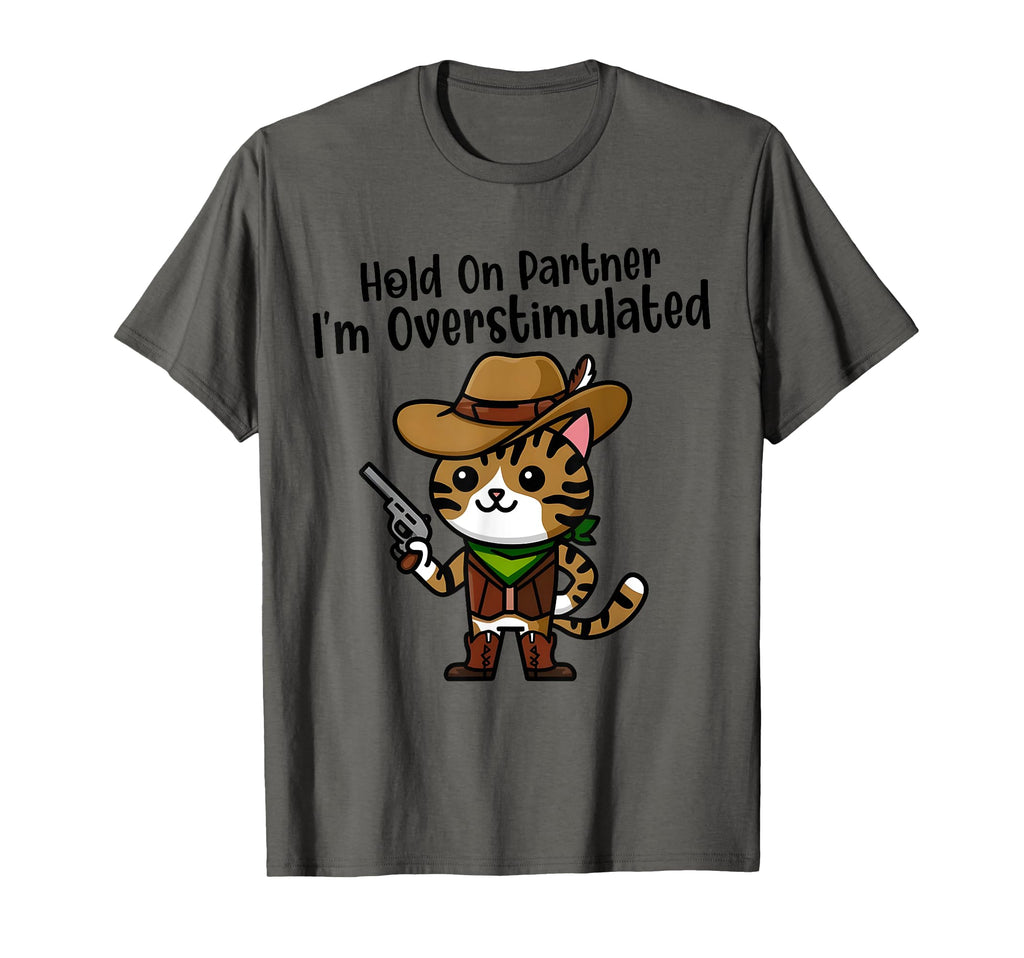 Hold Partner Im Overstimulated T-Shirt - Casual Everyday Wear Men Women - T-Shirt, Sweatshirt, Hoodie
