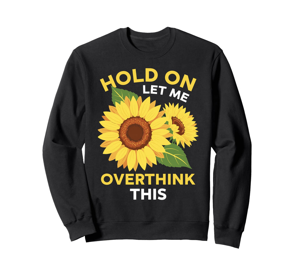 Overthinker Sunflower Anxiety Sweatshirt - Fun Novelty Design for Adults - T-Shirt, Sweatshirt, Hoodie