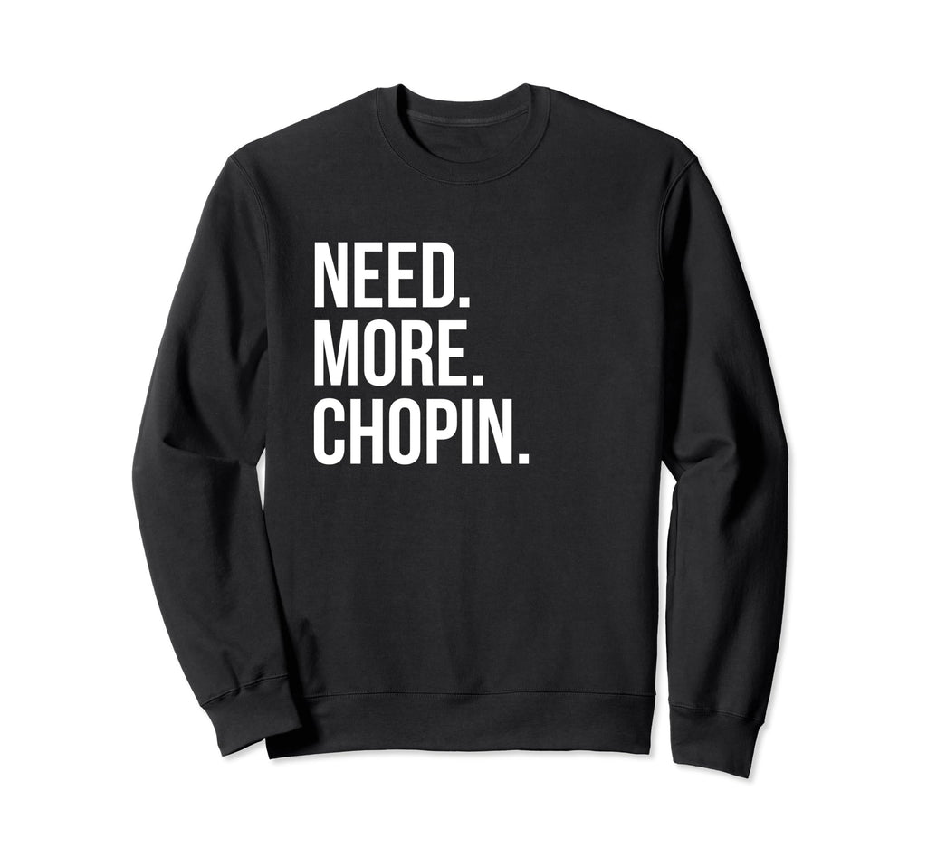 Kate Chopin Need More Chopin Sweatshirt - Streetwear Style Men Women - T-Shirt, Sweatshirt, Hoodie