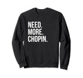 Kate Chopin Need More Chopin Sweatshirt - Streetwear Style Men Women - T-Shirt, Sweatshirt, Hoodie
