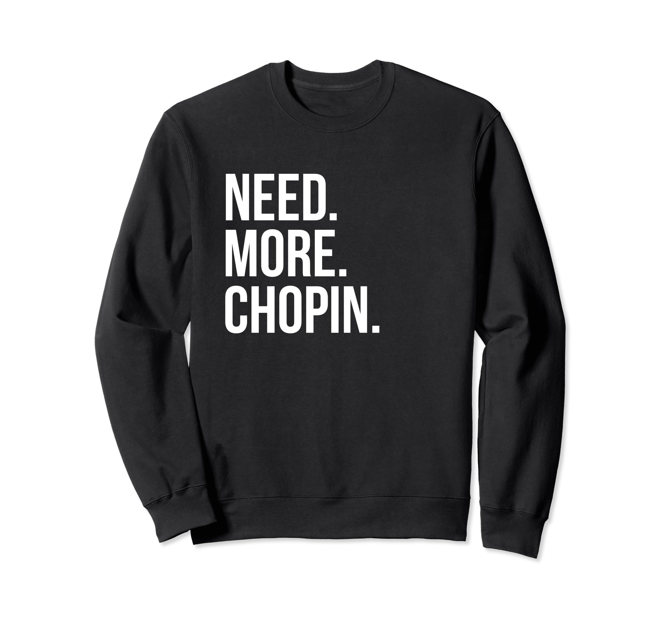 Kate Chopin Need More Chopin Sweatshirt - Streetwear Style Men Women - T-Shirt, Sweatshirt, Hoodie