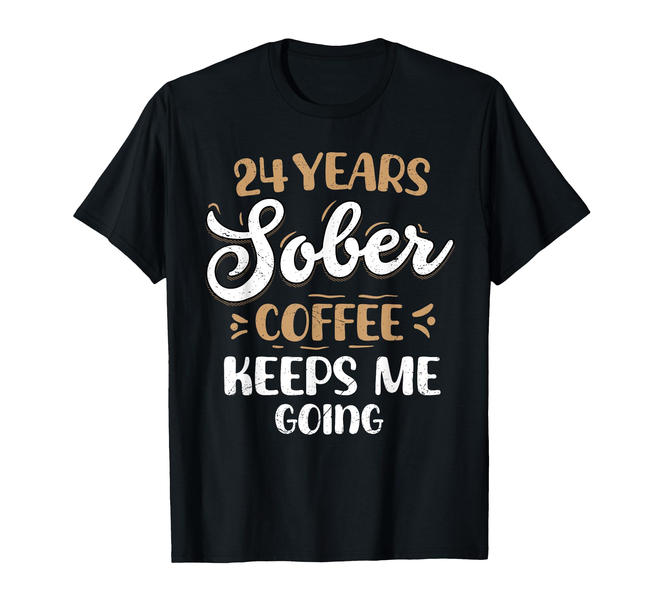 24 Years Sober Coffee Keeps Me Going T-Shirt - Custom Art Print for Adults - T-Shirt, Sweatshirt, Hoodie